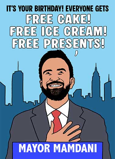 Mayor Mamdani Funny Birthday Card  Send someone a personalized greeting card just in time for their birthday! | Mayor Zohran Mamdani New York election 2025 Democrat free ice cream free cake free presents I'll figure out how to pay for it later funny greeting card
   I'll figure out how to pay for it later.
